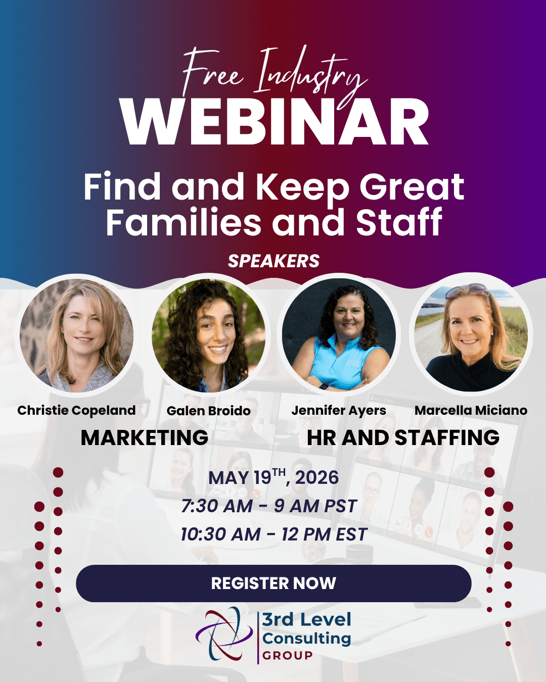 Promo poster for a Free Industry Webinar titled 'Find and Keep Great Families and Staff' with four speakers: Christie Copeland, Galen Broido, Jennifer Ayers, and Marcella Miciano; scheduled May 19, 2026 with two time slots; includes a 'Register Now' button.